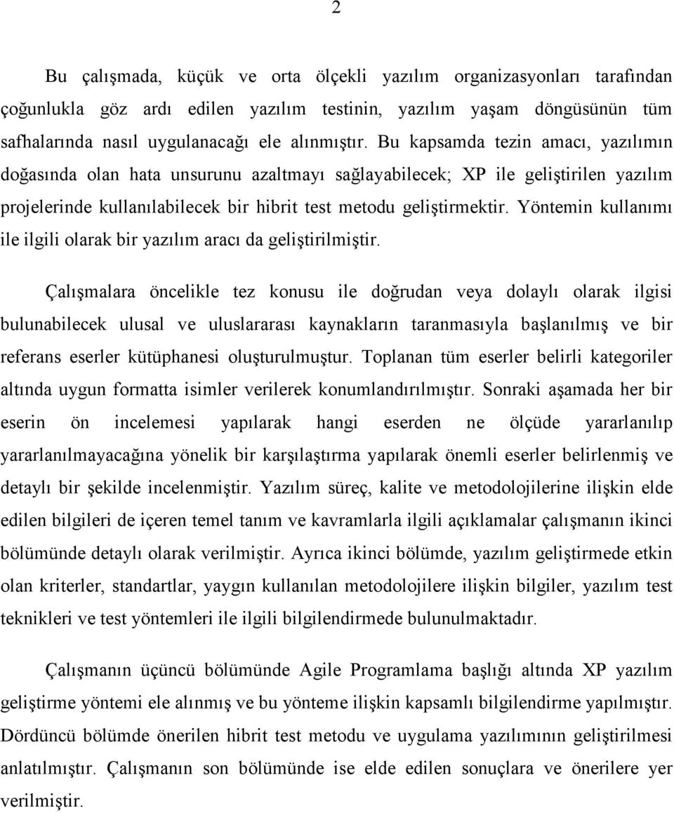 Yöntemin kullanımı ile ilgili olarak bir yazılım aracı da geliştirilmiştir.