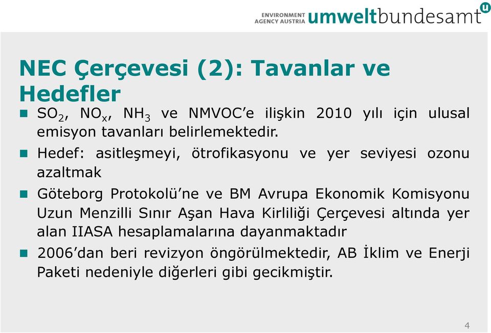 Hedef: asitleşmeyi, ötrofikasyonu ve yer seviyesi ozonu azaltmak Göteborg Protokolü ne ve BM Avrupa Ekonomik