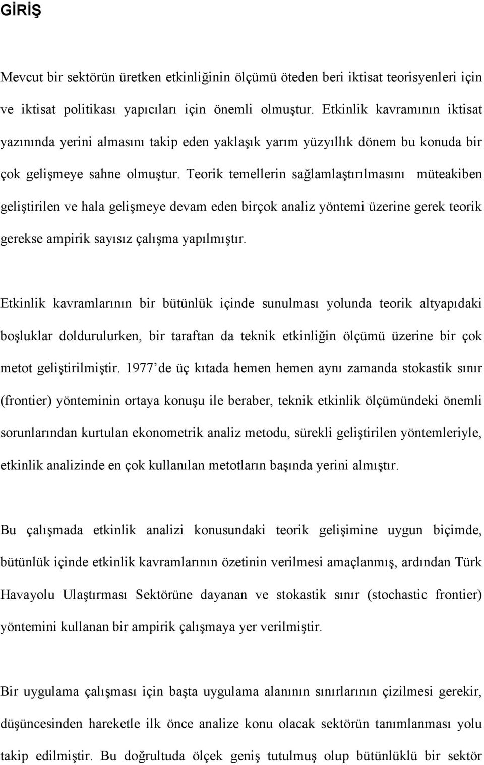 Teorik temellerin sağlamlaştırılmasını müteakiben geliştirilen ve hala gelişmeye devam eden birçok analiz yöntemi üzerine gerek teorik gerekse ampirik sayısız çalışma yapılmıştır.