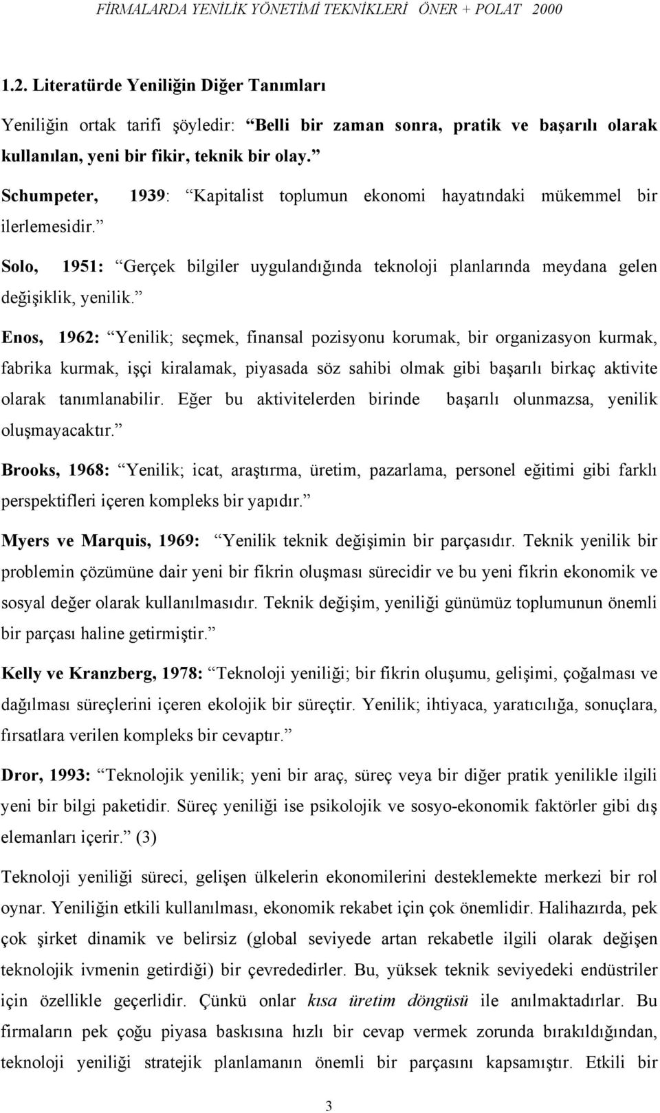 1939: Kapitalist toplumun ekonomi hayatındaki mükemmel bir Solo, 1951: Gerçek bilgiler uygulandığında teknoloji planlarında meydana gelen değişiklik, yenilik.