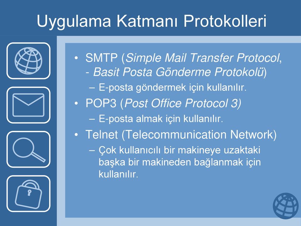 POP3 (Post Office Protocol 3) E-posta almak için kullanılır.