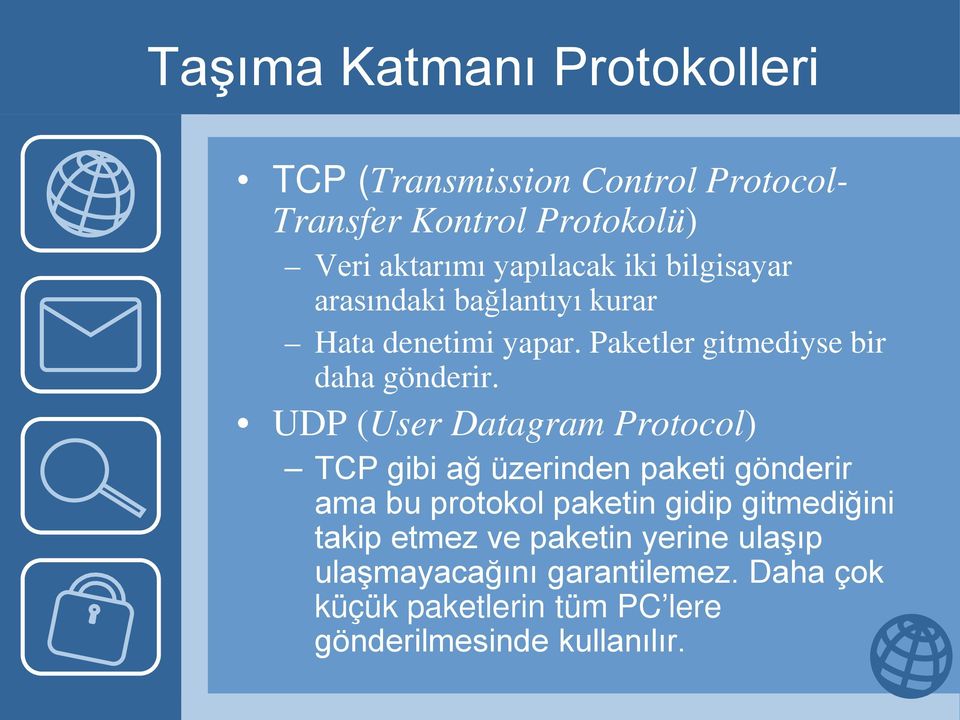 UDP (User Datagram Protocol) TCP gibi ağ üzerinden paketi gönderir ama bu protokol paketin gidip gitmediğini takip