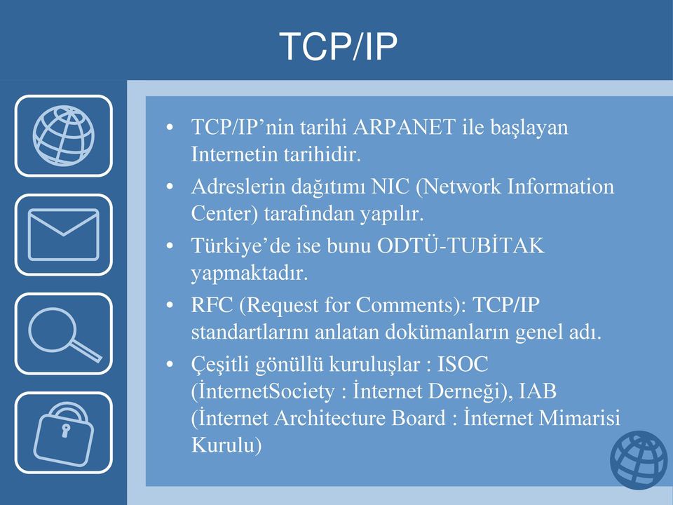 Türkiye de ise bunu ODTÜ-TUBİTAK yapmaktadır.