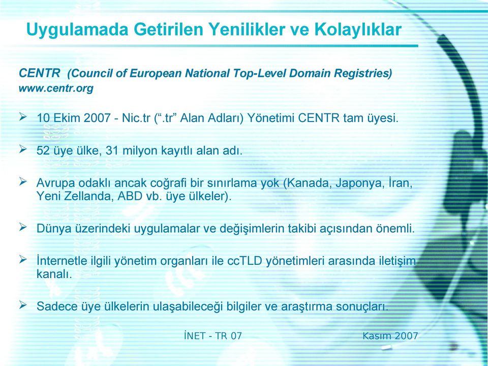 Avrupa odaklı ancak coğrafi bir sınırlama yok (Kanada, Japonya, İran, Yeni Zellanda, ABD vb. üye ülkeler).