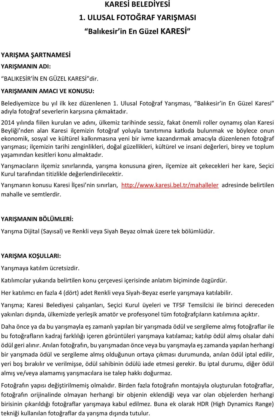 2014 yılında fiilen kurulan ve adını, ülkemiz tarihinde sessiz, fakat önemli roller oynamış olan Karesi Beyliği nden alan Karesi ilçemizin fotoğraf yoluyla tanıtımına katkıda bulunmak ve böylece onun