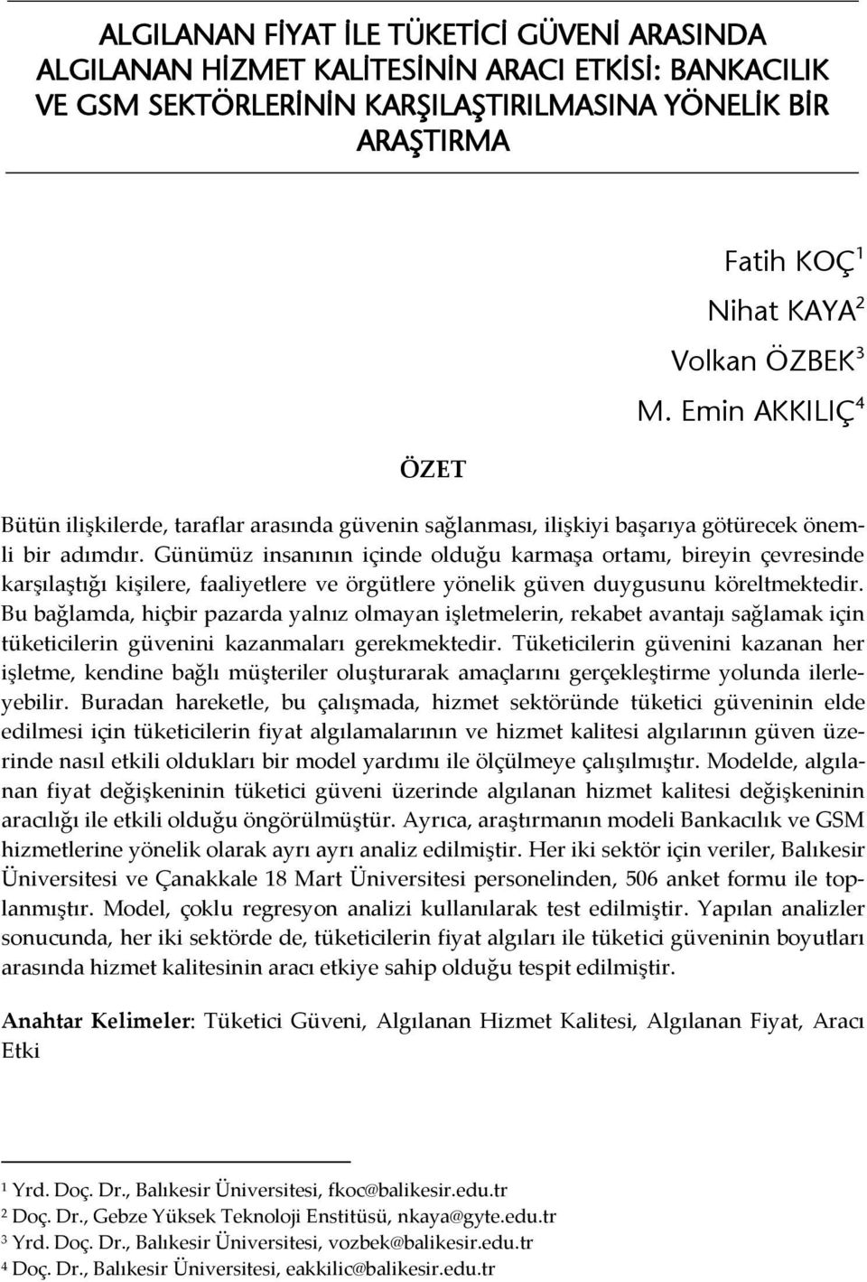 Günümüz insanının içinde olduğu karmaşa ortamı, bireyin çevresinde karşılaştığı kişilere, faaliyetlere ve örgütlere yönelik güven duygusunu köreltmektedir.