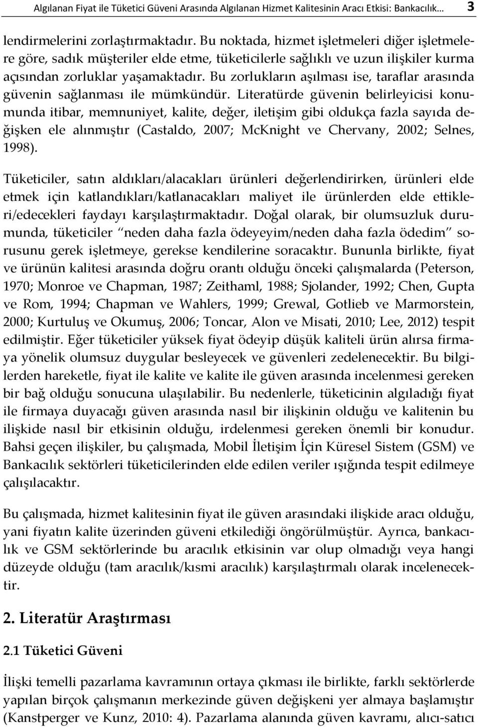 Bu zorlukların aşılması ise, taraflar arasında güvenin sağlanması ile mümkündür.