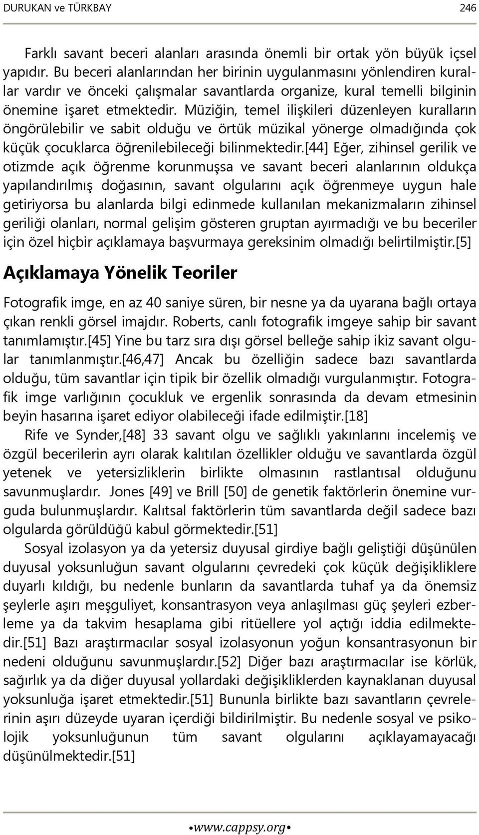 Müziğin, temel ilişkileri düzenleyen kuralların öngörülebilir ve sabit olduğu ve örtük müzikal yönerge olmadığında çok küçük çocuklarca öğrenilebileceği bilinmektedir.