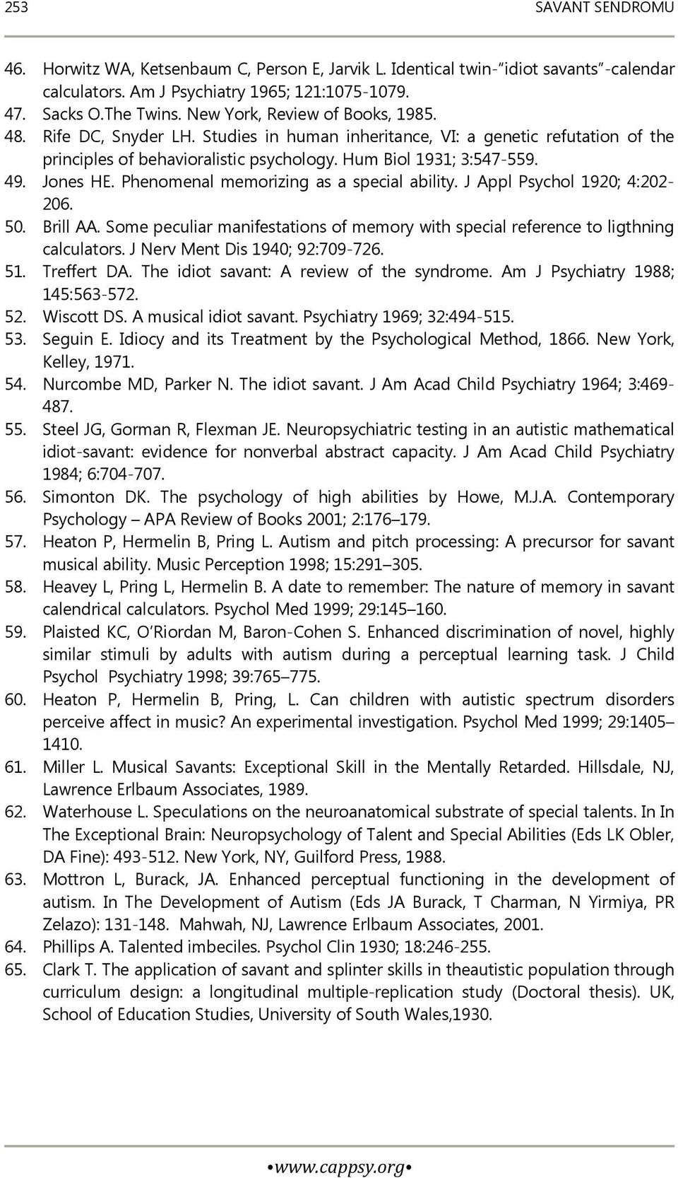 Phenomenal memorizing as a special ability. J Appl Psychol 1920; 4:202-206. 50. Brill AA. Some peculiar manifestations of memory with special reference to ligthning calculators.