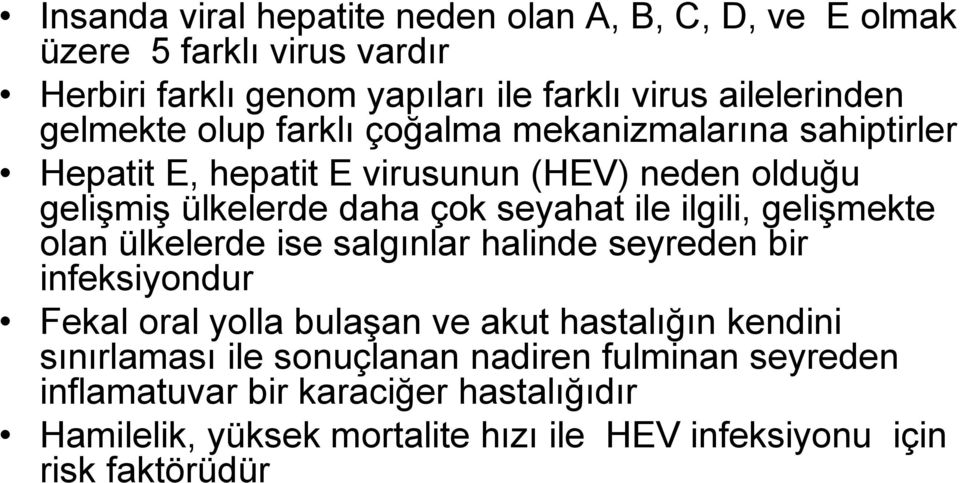 ilgili, gelişmekte olan ülkelerde ise salgınlar halinde seyreden bir infeksiyondur Fekal oral yolla bulaşan ve akut hastalığın kendini sınırlaması