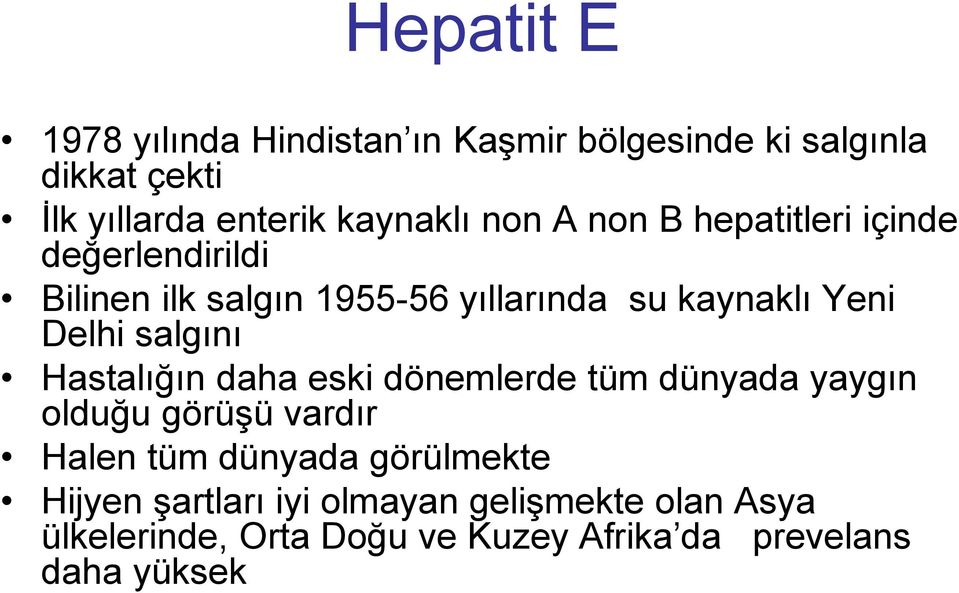 salgını Hastalığın daha eski dönemlerde tüm dünyada yaygın olduğu görüşü vardır Halen tüm dünyada görülmekte