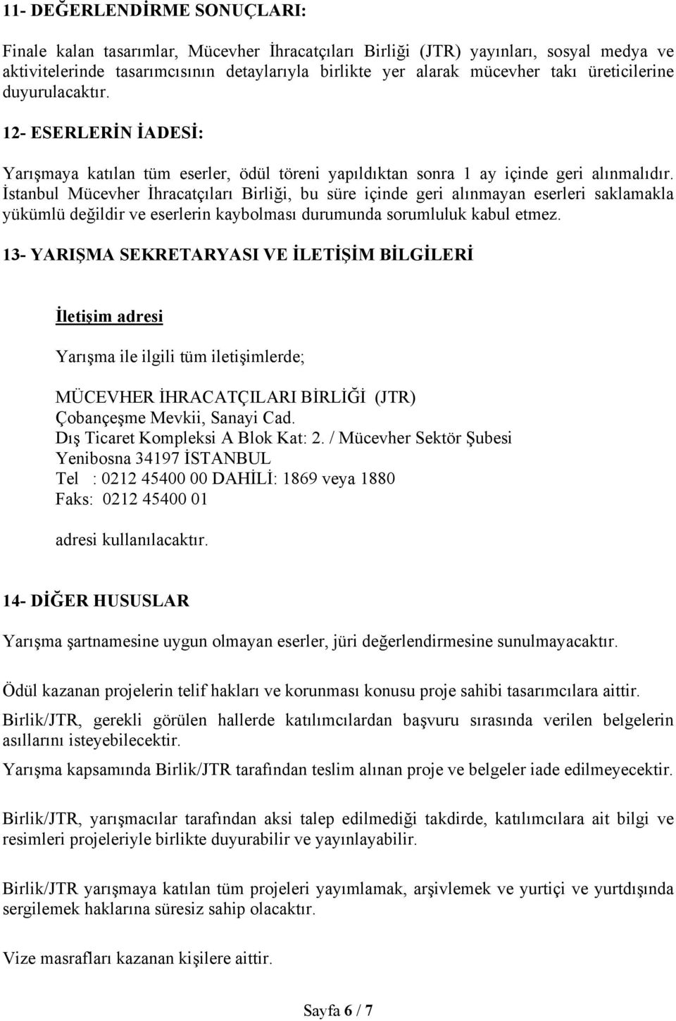 İstanbul Mücevher İhracatçıları Birliği, bu süre içinde geri alınmayan eserleri saklamakla yükümlü değildir ve eserlerin kaybolması durumunda sorumluluk kabul etmez.