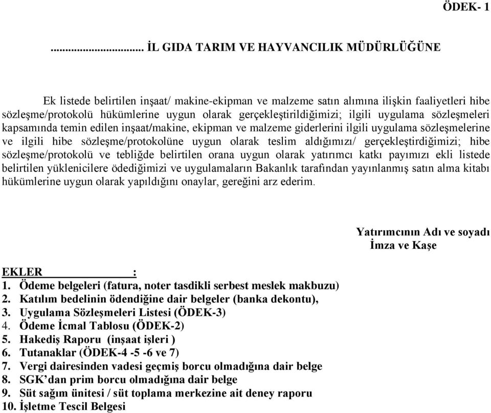 gerçekleştirildiğimizi; ilgili uygulama sözleşmeleri kapsamında temin edilen inşaat/makine, ekipman ve malzeme giderlerini ilgili uygulama sözleşmelerine ve ilgili hibe sözleşme/protokolüne uygun