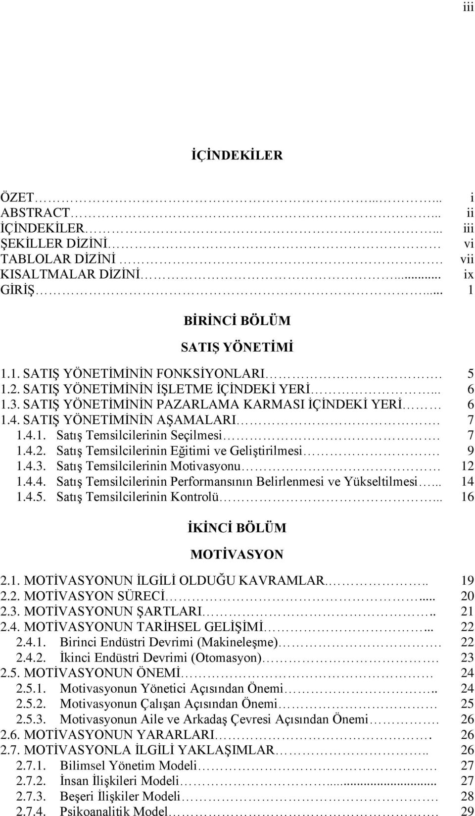 1.4.3. SatıĢ Temsilcilerinin Motivasyonu 1.4.4. SatıĢ Temsilcilerinin Performansının Belirlenmesi ve Yükseltilmesi... 1.4.5. SatıĢ Temsilcilerinin Kontrolü.