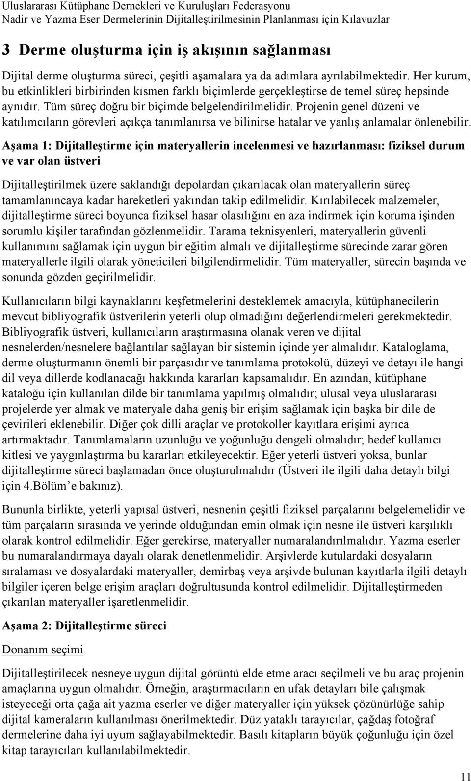 Projenin genel düzeni ve katılımcıların görevleri açıkça tanımlanırsa ve bilinirse hatalar ve yanlış anlamalar önlenebilir.