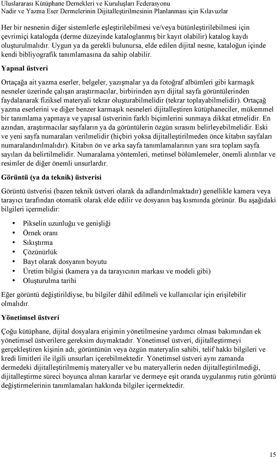 Yapısal üstveri Ortaçağa ait yazma eserler, belgeler, yazışmalar ya da fotoğraf albümleri gibi karmaşık nesneler üzerinde çalışan araştırmacılar, birbirinden ayrı dijital sayfa görüntülerinden