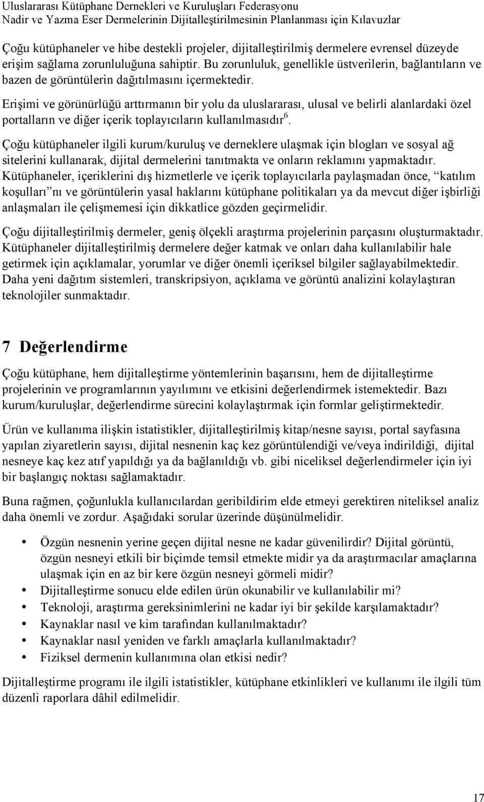 Erişimi ve görünürlüğü arttırmanın bir yolu da uluslararası, ulusal ve belirli alanlardaki özel portalların ve diğer içerik toplayıcıların kullanılmasıdır 6.