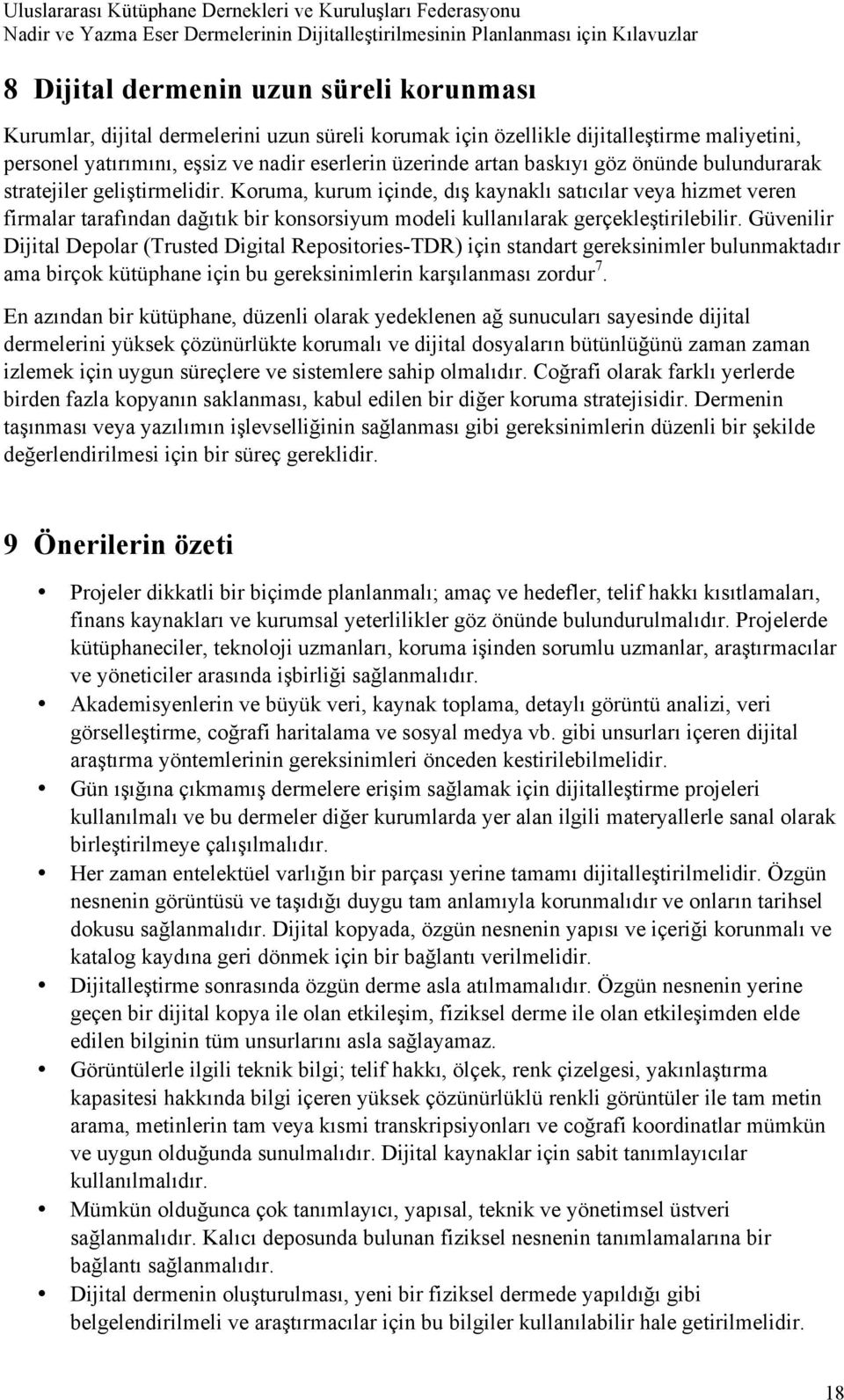 Koruma, kurum içinde, dış kaynaklı satıcılar veya hizmet veren firmalar tarafından dağıtık bir konsorsiyum modeli kullanılarak gerçekleştirilebilir.