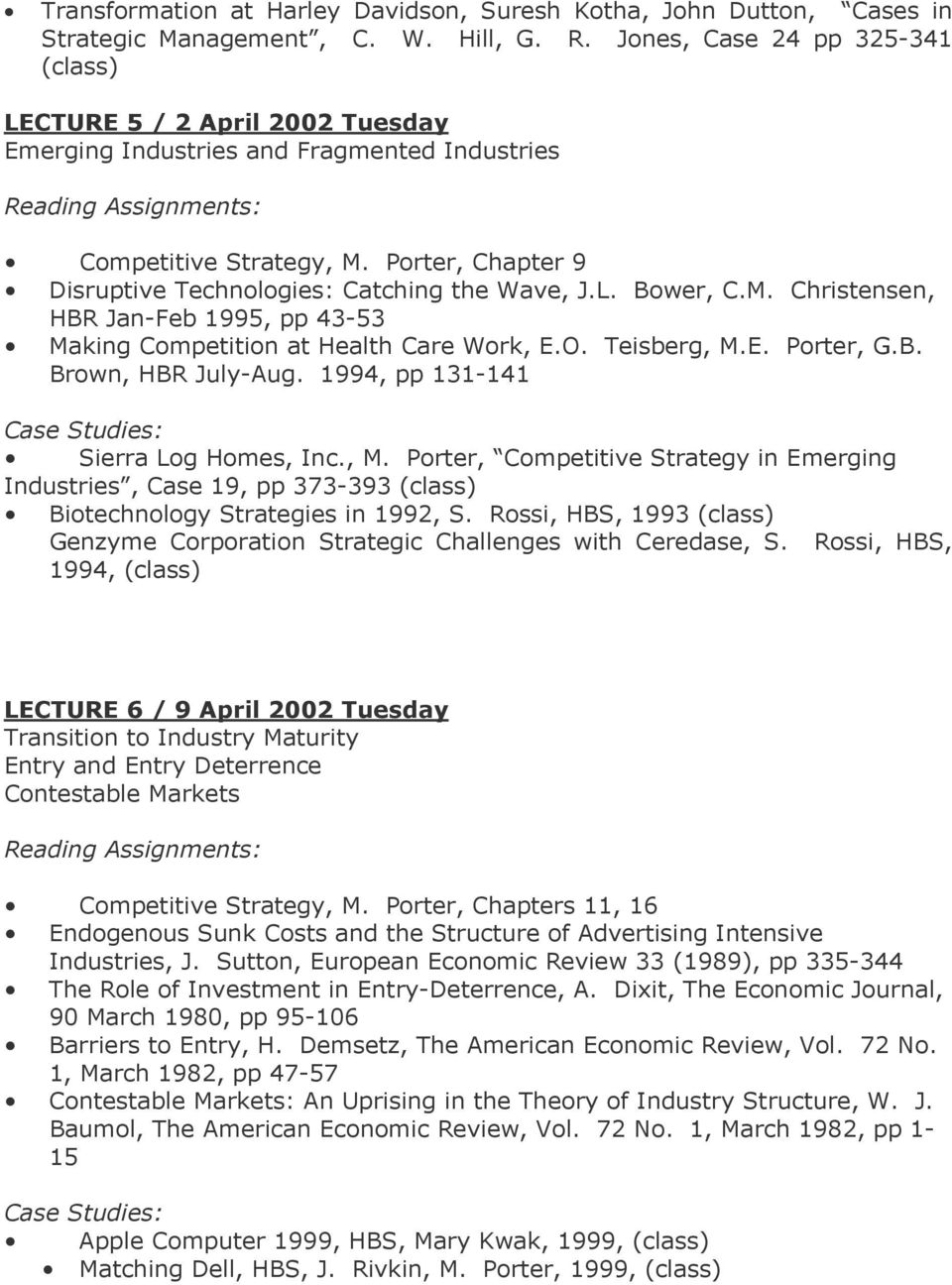 Porter, Chapter 9 Disruptive Technologies: Catching the Wave, J.L. Bower, C.M. Christensen, HBR Jan-Feb 1995, pp 43-53 Making Competition at Health Care Work, E.O. Teisberg, M.E. Porter, G.B. Brown, HBR July-Aug.