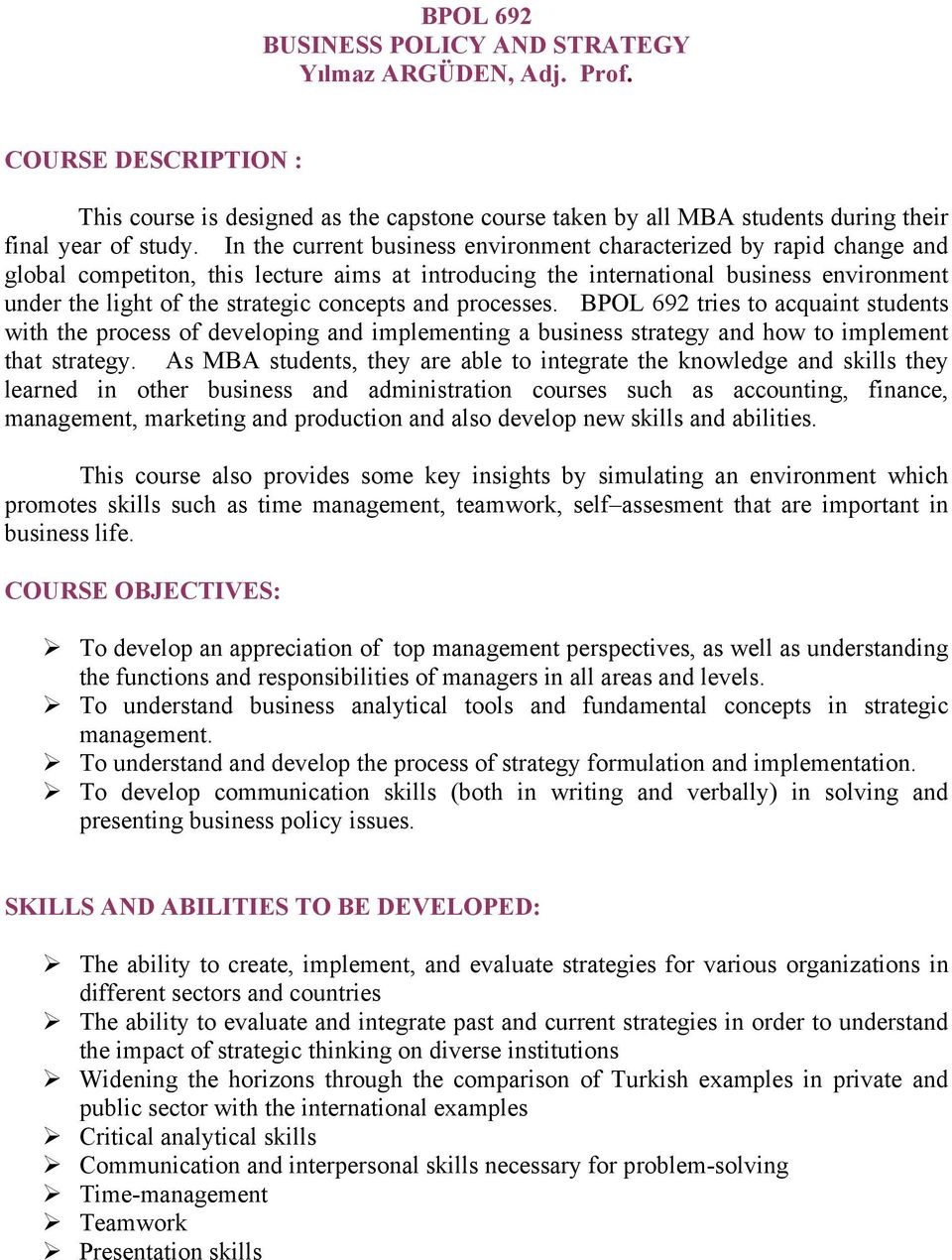 concepts and processes. BPOL 692 tries to acquaint students with the process of developing and implementing a business strategy and how to implement that strategy.