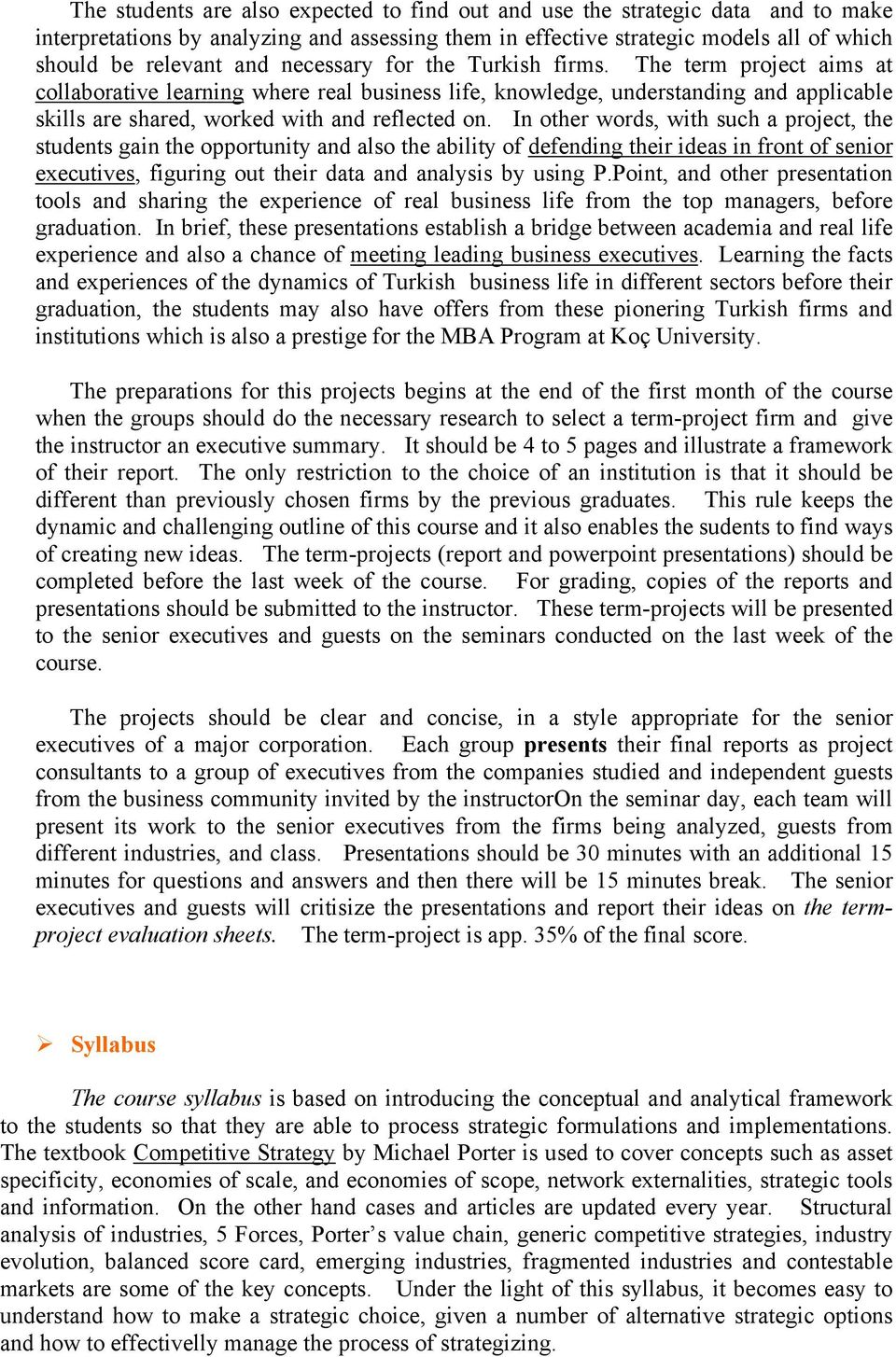 In other words, with such a project, the students gain the opportunity and also the ability of defending their ideas in front of senior executives, figuring out their data and analysis by using P.