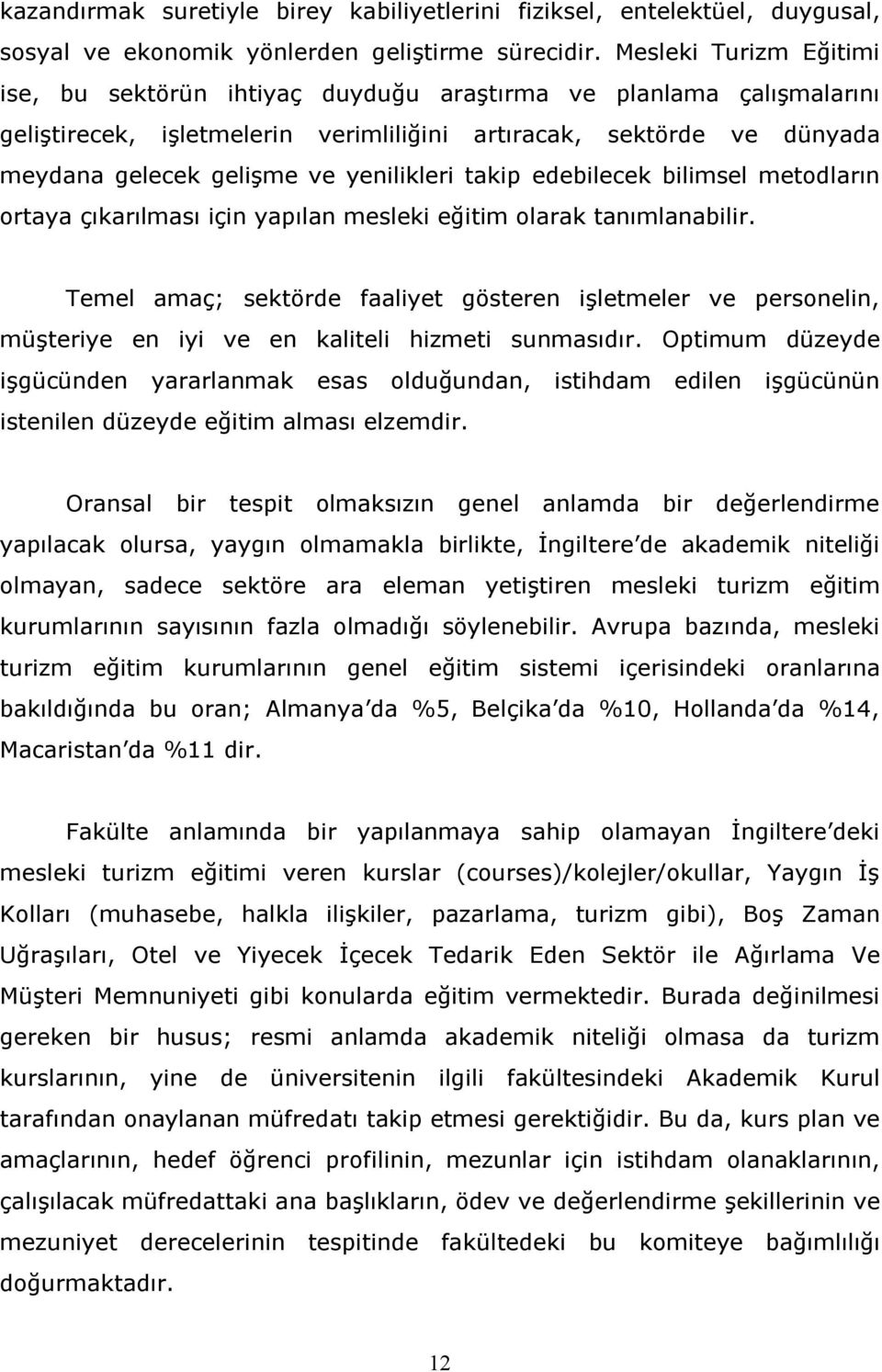 yenilikleri takip edebilecek bilimsel metodların ortaya çıkarılması için yapılan mesleki eğitim olarak tanımlanabilir.