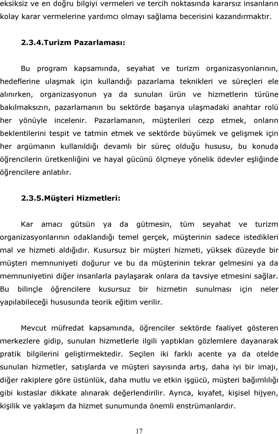 ürün ve hizmetlerin türüne bakılmaksızın, pazarlamanın bu sektörde başarıya ulaşmadaki anahtar rolü her yönüyle incelenir.