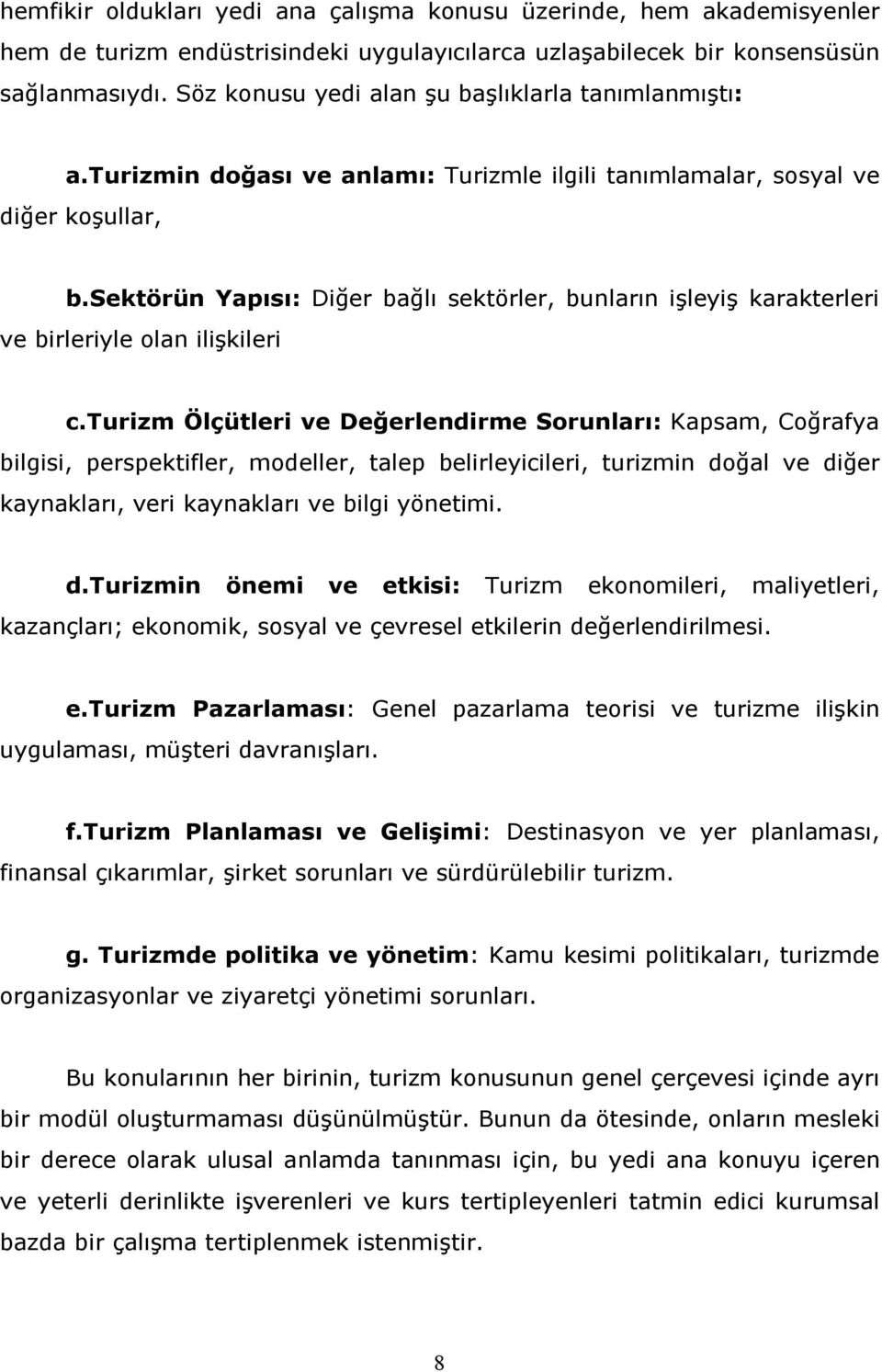 sektörün Yapısı: Diğer bağlı sektörler, bunların işleyiş karakterleri ve birleriyle olan ilişkileri c.