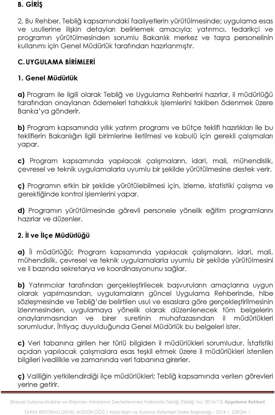 merkez ve taģra personelinin kullanımı için Genel Müdürlük tarafından hazırlanmıģtır. C. UYGULAMA BĠRĠMLERĠ 1.