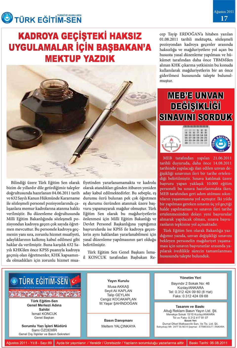 2011 tarihli mektupta, sözleşmeli pozisyondan kadroya geçenler arasında haksızlığa ve mağduriyetlere yol açan bu hususta yasal düzenleme yapılması ve hükümet tarafından daha önce TBMM den alınan KHK