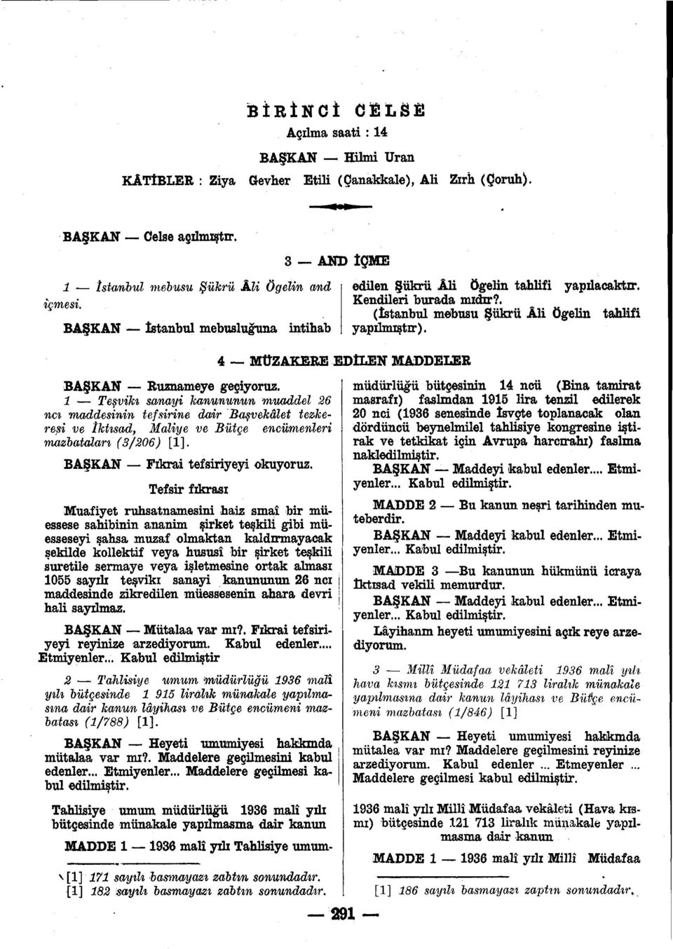 Tesviki sanayi kanununun wmaddel 6 nci maddesinin tefsirine dair Ba vekdlet tezkeresi ve Ikhsad, Maliye ve Biitge encilmenleri mazbatalari (3/06) []. BA KAN Fikrai tefsiriyeyi okuyoruz.