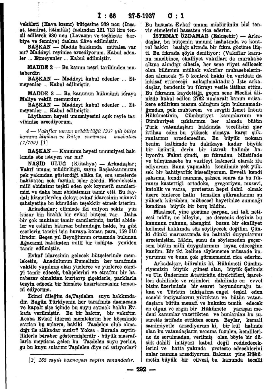 .. Etmeyenler... Kabul edilmistir. MADDE 3 Bu kanunun hiikmunii icraya Maliye vekili memurdur. BALKAN Maddeyi kabul edenler... Etmeyenler... Kabul edilmistir. Layihanm; heyeti umumiyesini agik reyle tasvibinize arzediyorum.