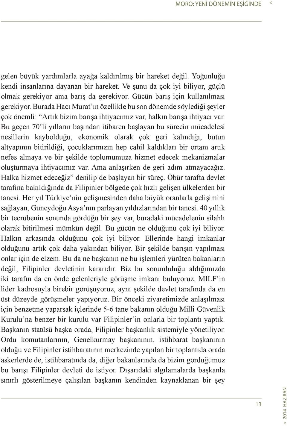 Burada Hacı Murat ın özellikle bu son dönemde söylediği şeyler çok önemli: Artık bizim barışa ihtiyacımız var, halkın barışa ihtiyacı var.