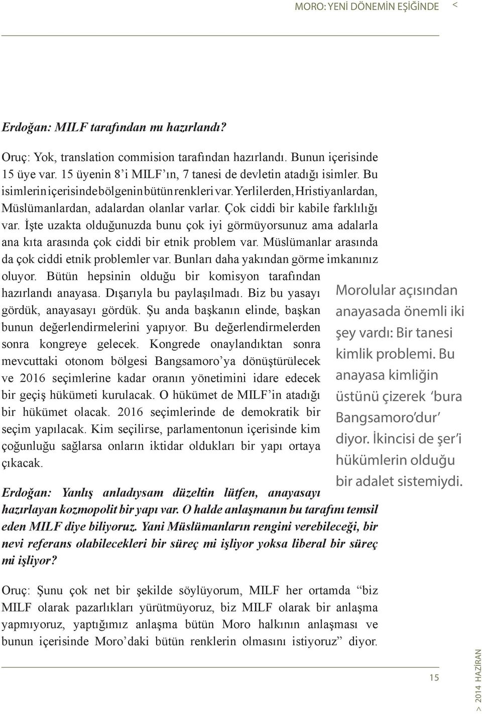 Çok ciddi bir kabile farklılığı var. İşte uzakta olduğunuzda bunu çok iyi görmüyorsunuz ama adalarla ana kıta arasında çok ciddi bir etnik problem var.