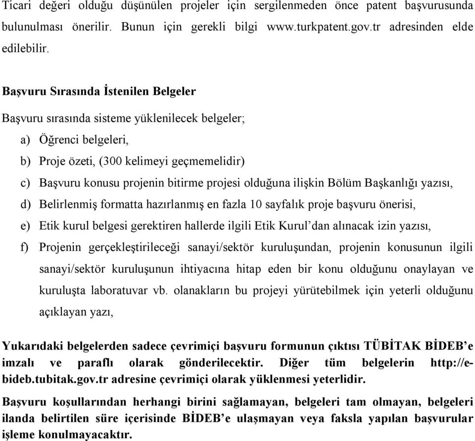 olduğuna ilişkin Bölüm Başkanlığı yazısı, d) Belirlenmiş formatta hazırlanmış en fazla 10 sayfalık proje başvuru önerisi, e) Etik kurul belgesi gerektiren hallerde ilgili Etik Kurul dan alınacak izin