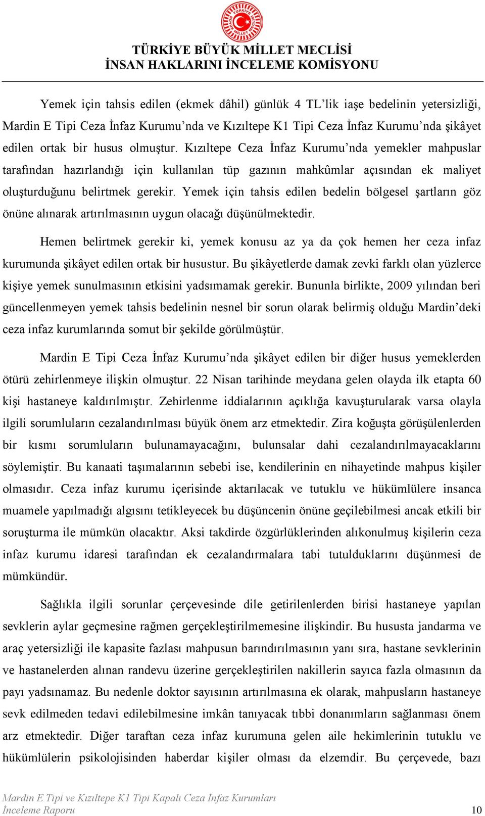 Yemek için tahsis edilen bedelin bölgesel şartların göz önüne alınarak artırılmasının uygun olacağı düşünülmektedir.