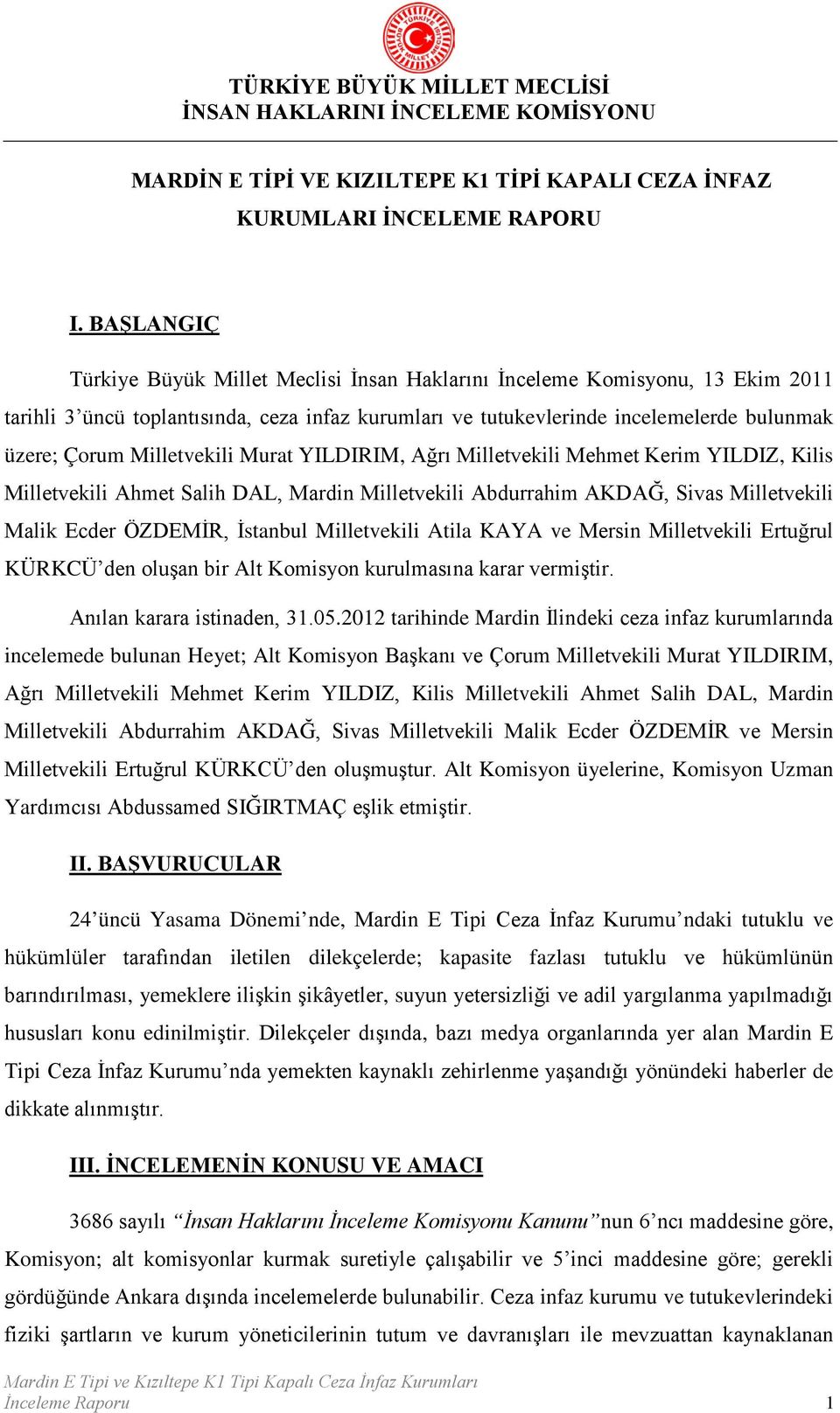 Milletvekili Murat YILDIRIM, Ağrı Milletvekili Mehmet Kerim YILDIZ, Kilis Milletvekili Ahmet Salih DAL, Mardin Milletvekili Abdurrahim AKDAĞ, Sivas Milletvekili Malik Ecder ÖZDEMİR, İstanbul