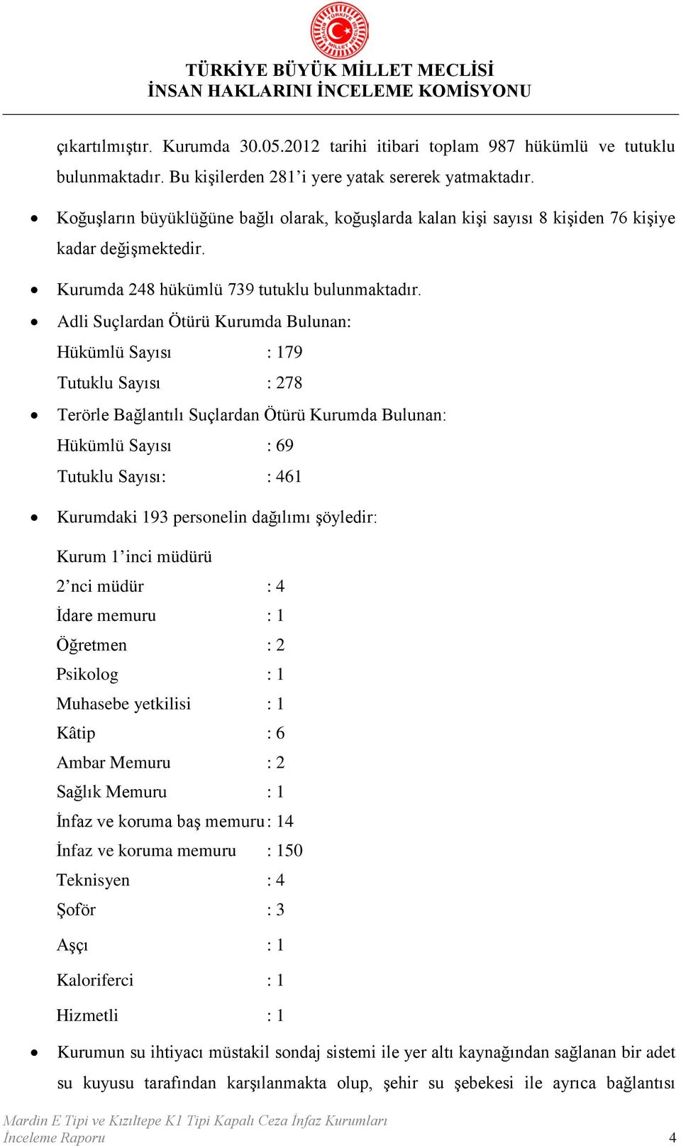 Adli Suçlardan Ötürü Kurumda Bulunan: Hükümlü Sayısı : 179 Tutuklu Sayısı : 278 Terörle Bağlantılı Suçlardan Ötürü Kurumda Bulunan: Hükümlü Sayısı : 69 Tutuklu Sayısı: : 461 Kurumdaki 193 personelin