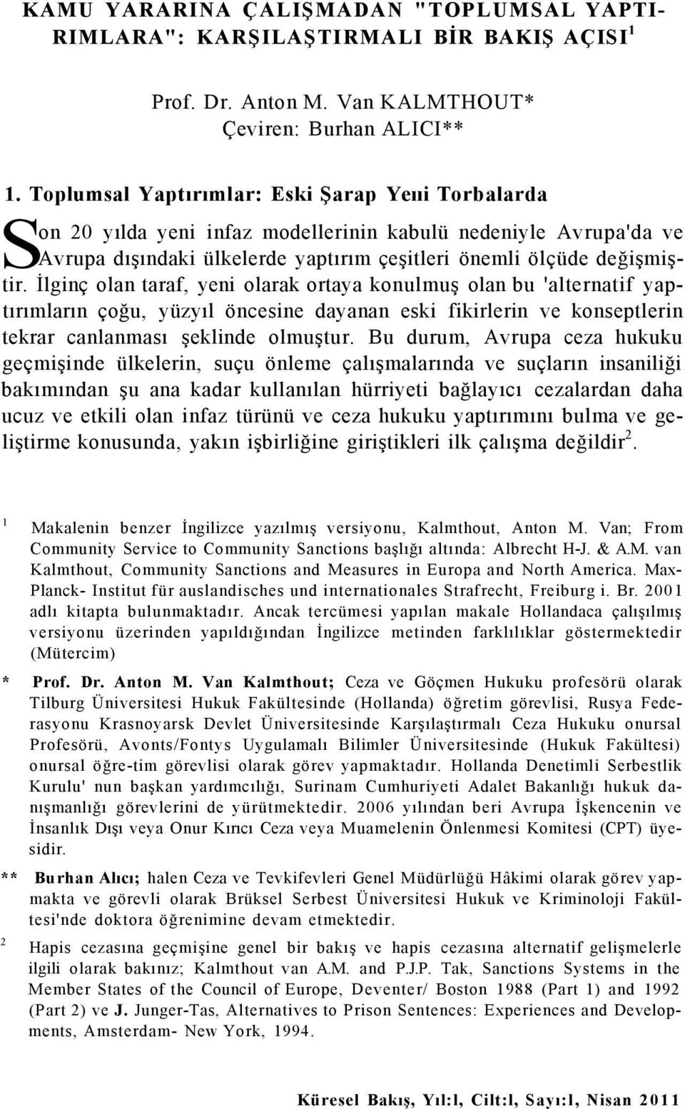 İlginç olan taraf, yeni olarak ortaya konulmuş olan bu 'alternatif yaptırımların çoğu, yüzyıl öncesine dayanan eski fikirlerin ve konseptlerin tekrar canlanması şeklinde olmuştur.