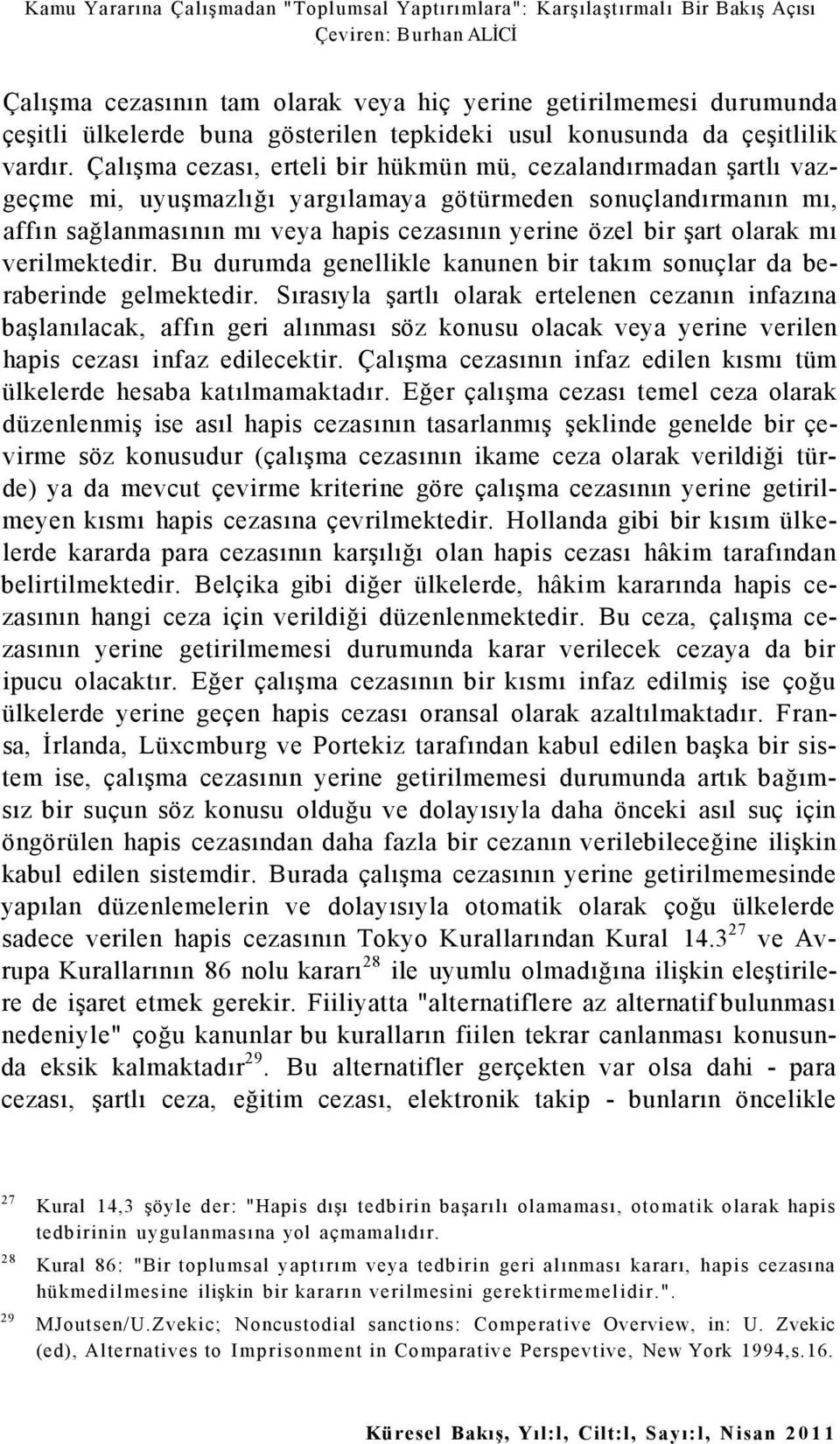 olarak mı verilmektedir. Bu durumda genellikle kanunen bir takım sonuçlar da beraberinde gelmektedir.