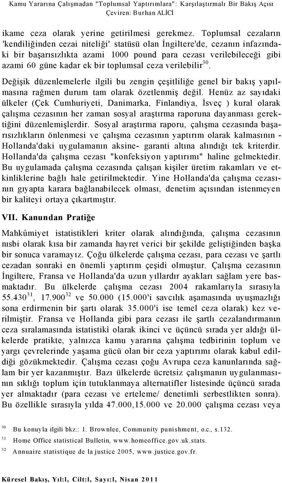 toplumsal ceza verilebilir 30. Değişik düzenlemelerle ilgili bu zengin çeşitliliğe genel bir bakış yapılmasına rağmen durum tam olarak özetlenmiş değil.