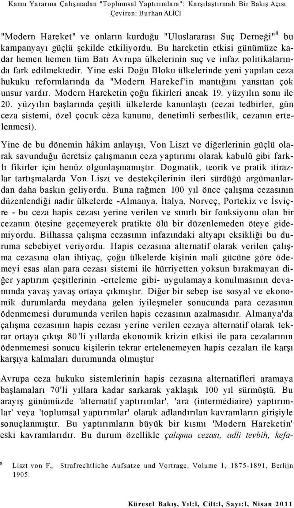 Yine eski Doğu Bloku ülkelerinde yeni yapılan ceza hukuku reformlarında da "Modern Harekef'in mantığını yansıtan çok unsur vardır. Modern Hareketin çoğu fikirleri ancak 19. yüzyılın sonu ile 20.