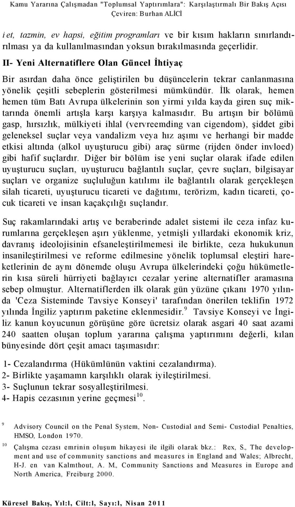 İlk olarak, hemen hemen tüm Batı Avrupa ülkelerinin son yirmi yılda kayda giren suç miktarında önemli artışla karşı karşıya kalmasıdır.