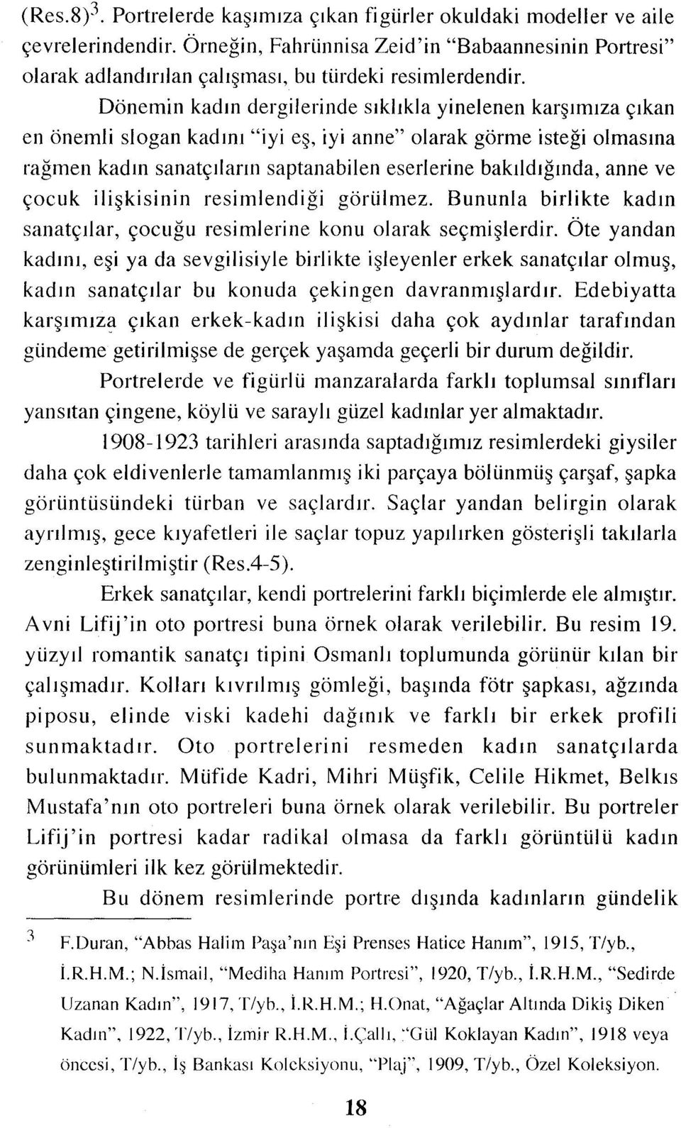 bakıldığında,anne ve çocuk ilişkisinin resimlendiği görülmez. Bununla birlikte kadın sanatçılar, çocuğu resimlerine konu olarak seçmişlerdir.