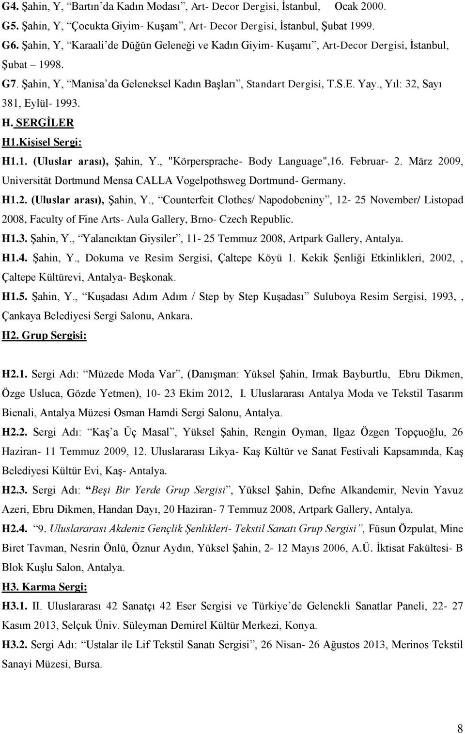 , Yıl: 32, Sayı 381, Eylül- 1993. H. SERGİLER H1.Kişisel Sergi: H1.1. (Uluslar arası), Şahin, Y., "Körpersprache- Body Language",16. Februar- 2.