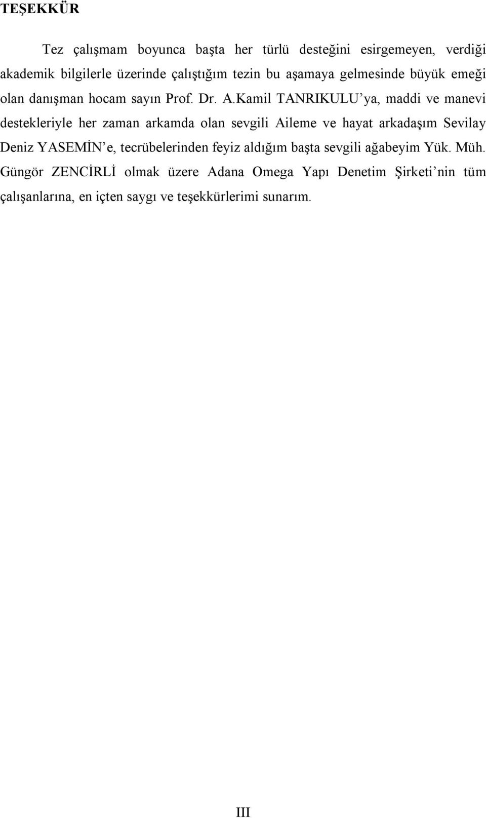 Kamil TANRIKULU ya, maddi ve manevi destekleriyle her zaman arkamda olan sevgili Aileme ve hayat arkadaşım Sevilay Deniz YASEMİN