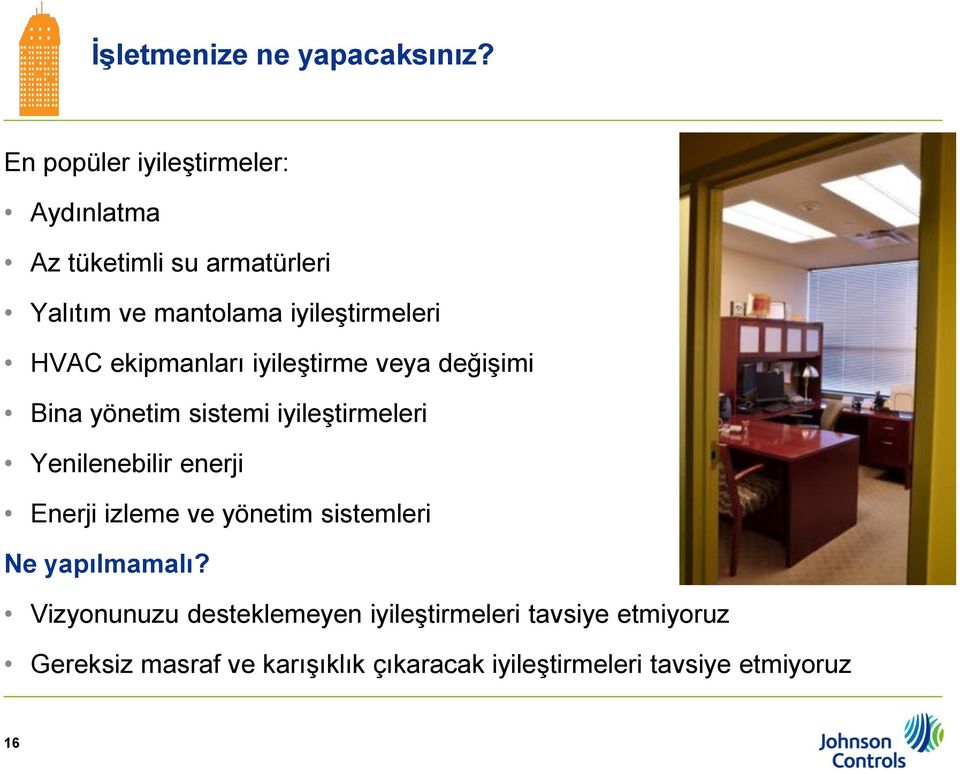 HVAC ekipmanları iyileştirme veya değişimi Bina yönetim sistemi iyileştirmeleri Yenilenebilir enerji