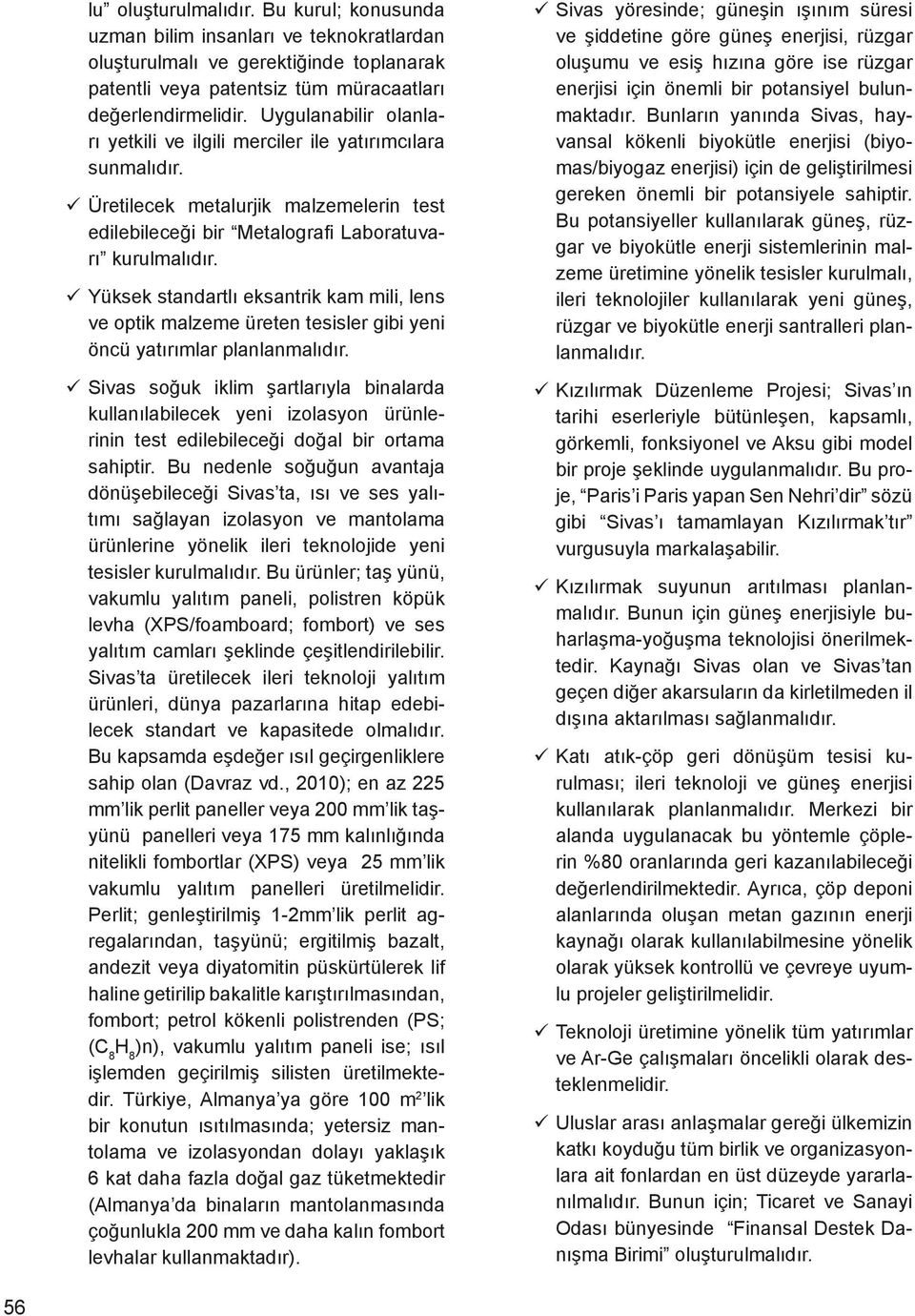 Yüksek standartlı eksantrik kam mili, lens ve optik malzeme üreten tesisler gibi yeni öncü yatırımlar planlanmalıdır.