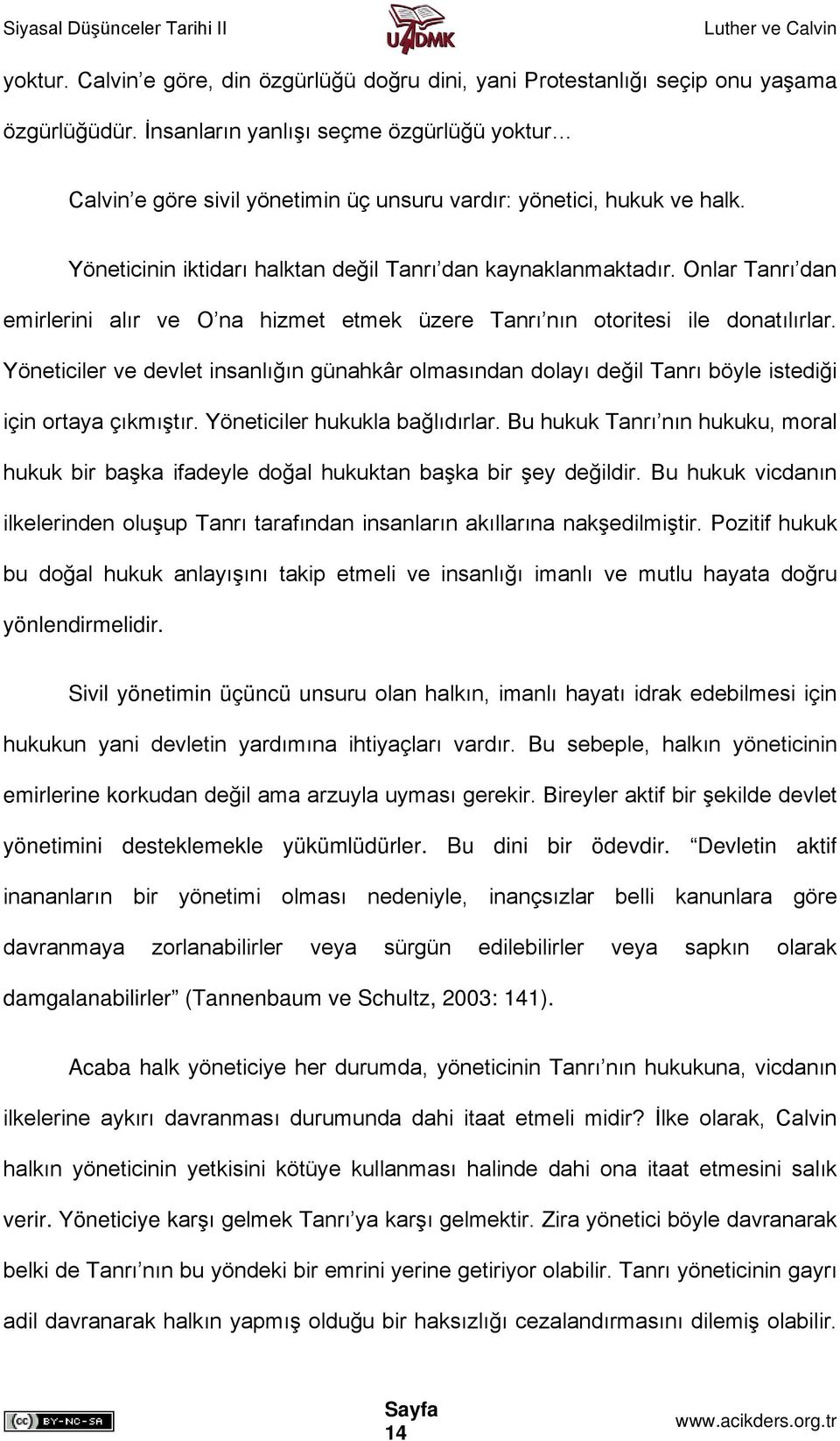 Onlar Tanrı dan emirlerini alır ve O na hizmet etmek üzere Tanrı nın otoritesi ile donatılırlar.