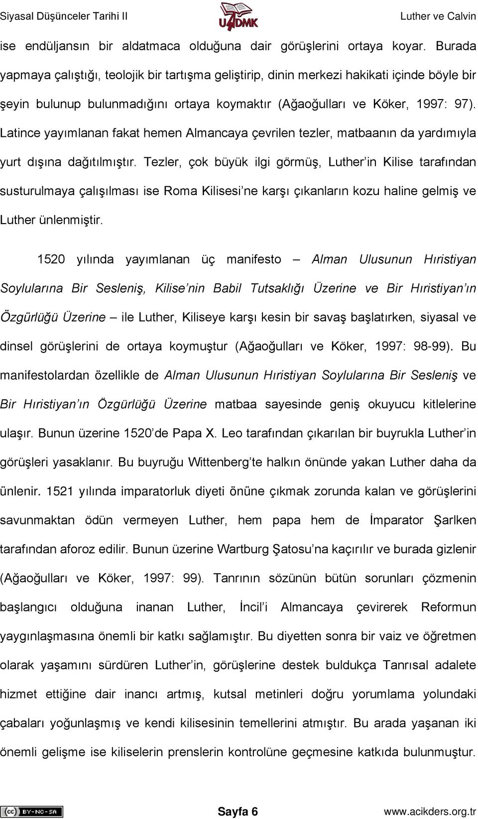 Latince yayımlanan fakat hemen Almancaya çevrilen tezler, matbaanın da yardımıyla yurt dışına dağıtılmıştır.